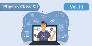 Physics - Class XII - Vol. III